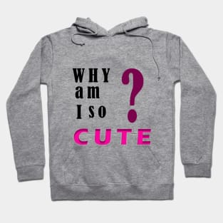 Why am I so cute? Hoodie